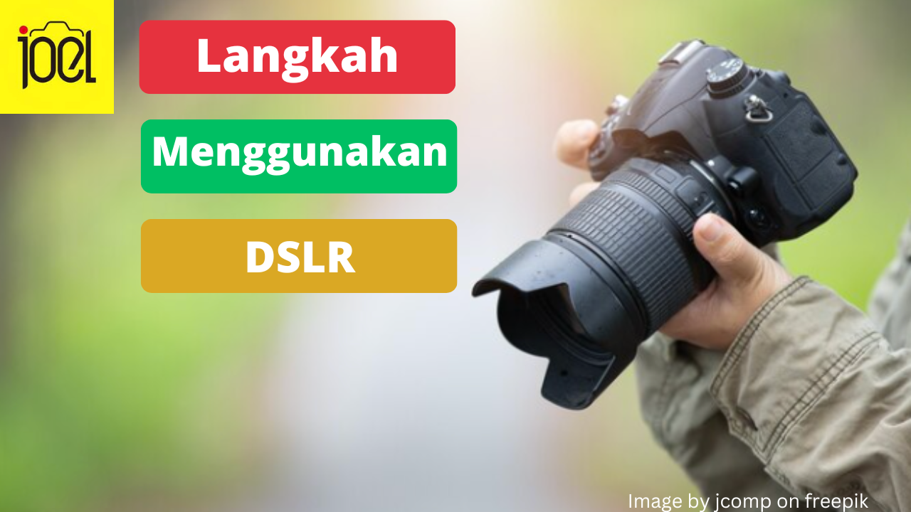 8 Langkah Menggunakan Kamera DSLR